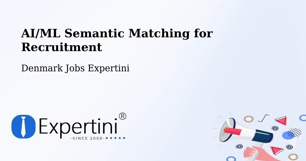 AI/ML Semantic Matching for Recruitment - Denmark Jobs Expertini